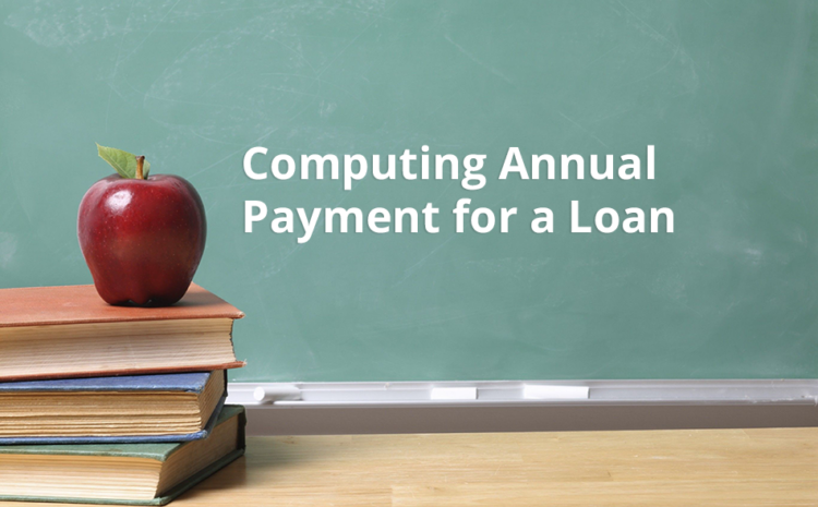  Computing Annual Payment for a Loan
